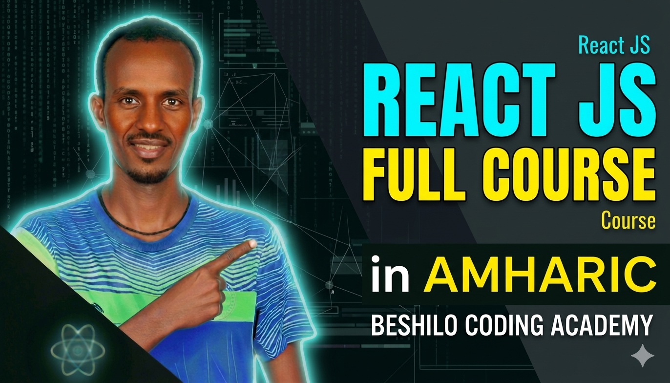 React JS Full Course For Beginners in Amharic | React JS በአማርኛ | Zero to Hero By Beshilo Coding Academy